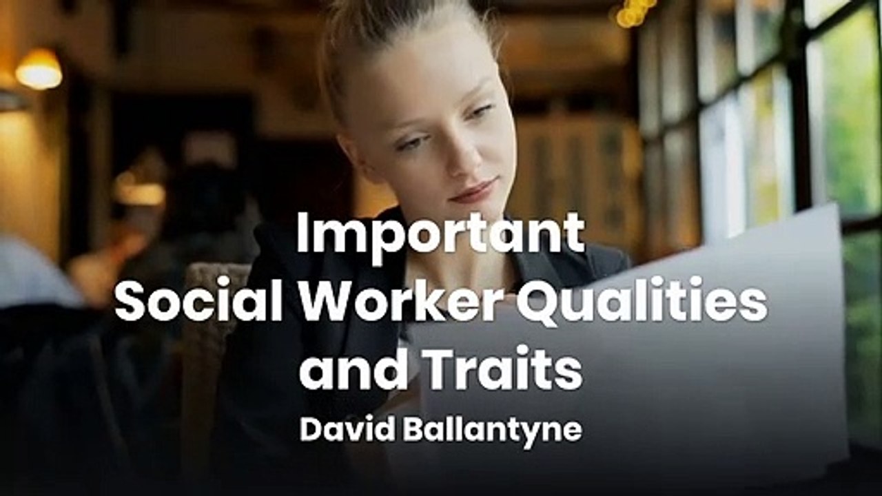 David Ballantyne | Important Social Worker Capabilities and Properties