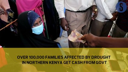 Over 100,000 families affected by drought in Northern Kenya get cash from Govt