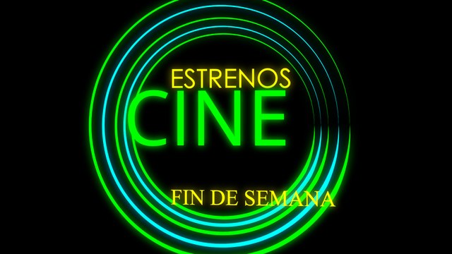 ESTRENOS CINE FIN DE SEMANA