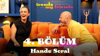Trends My Friends 4. Bölüm | Konuk: Hande Soral