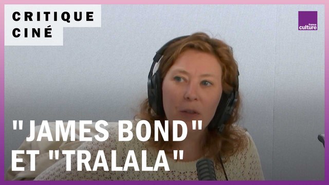 Cinéma : le nouveau James Bond Mourir peut attendre et Tralala des frères Larrieu