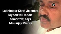 Lakhimpur Kheri violence: My son will report tomorrow, says MoS Ajay Mishra