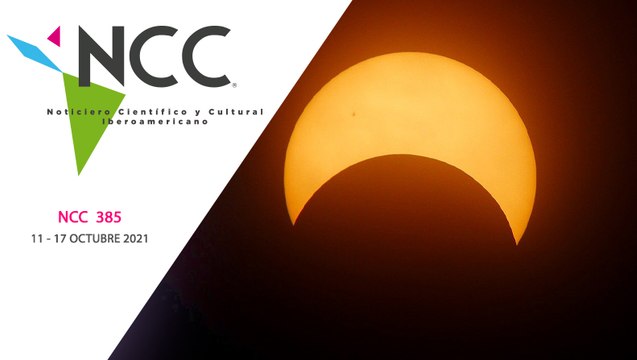 Noticiero Científico y Cultural Iberoamericano, emisión 385. 11 al 17 de octubre de 2021