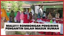 Duh Malunya! Rombongan Pengiring Pengantin Bawa Seserahan Salah Masuk Rumah