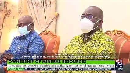 Ownership of Mineral Resources: Laws must be reviewed - Asantehene - The Market Place (8-10-21)