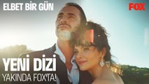 Elbet Bir Gün Yakında FOX'ta!