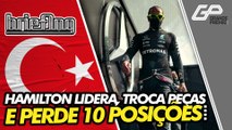 F1 NA TURQUIA: HAMILTON LIDERA TREINOS LIVRES, TROCA PEÇAS DO MOTOR E PERDE 10 POSIÇÕES | Briefing