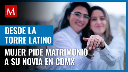 "Dijo que sí": Mujer le pide matrimonio a su novia desde la Torre Latino