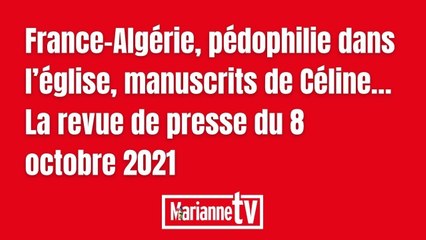 France-Algérie, pédophilie dans l’église, manuscrits de Céline… La revue de presse du 8 octobre 2021