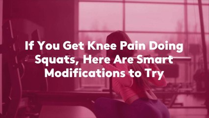 If You Get Knee Pain Doing Squats, Here Are 8 Smart Modifications to Try