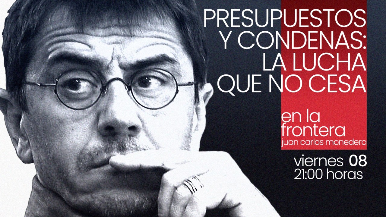 Juan Carlos Monedero: presupuestos y condenas: la lucha que no cesa - En la Frontera, 8 de octubre de 2021
