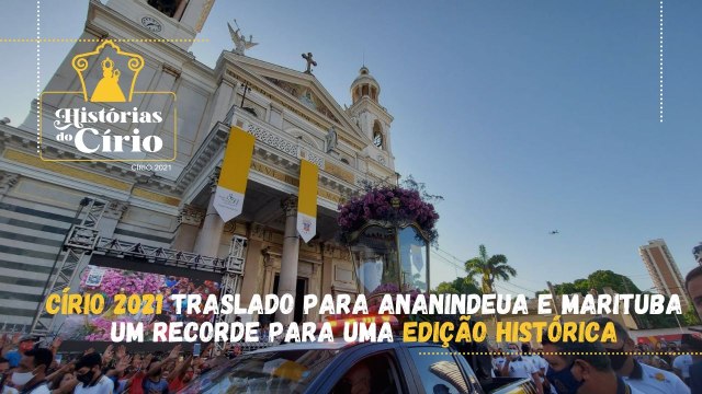 Círio 2021 Traslado para Ananindeua e Marituba Um recorde para uma edição histórica