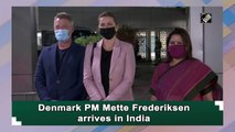 Denmark PM Mette Frederiksen arrives in India