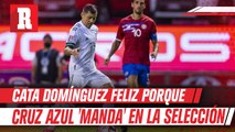Cata Domínguez está feliz porque Cruz Azul 'manda' en la Selección