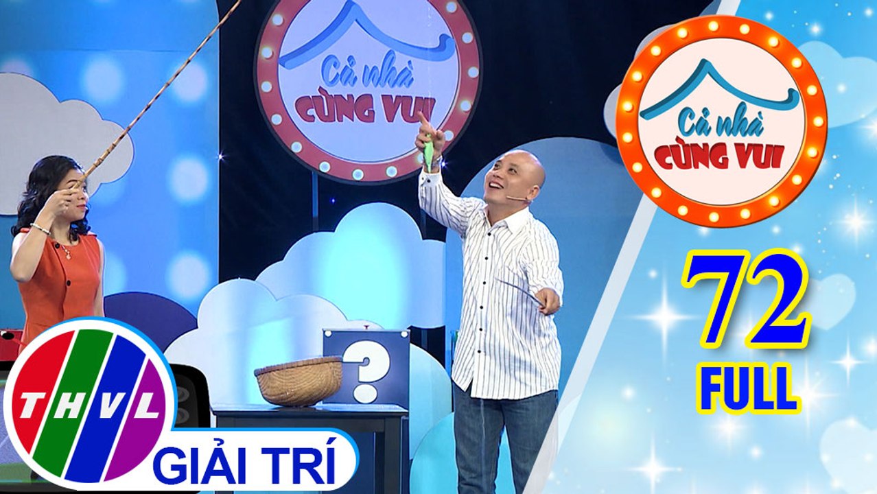 Cả Nhà Cùng Vui - Tập 72 FULL