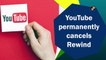 YouTube permanently cancels Rewind