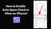 How to Enable Auto Spam Check in Viber on iPhone?