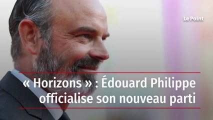 « Horizons » : Édouard Philippe officialise son nouveau parti