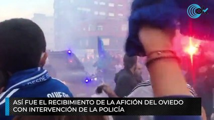 Así fue el recibimiento de la afición del Oviedo con intervención de la Policía
