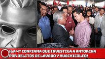 ¡La 4T confirma que investiga a Antorcha Campesina por lavado y huachicoleo!