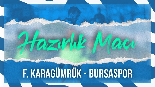 Hazırlık Maçı: F. Karagümrük - Bursaspor