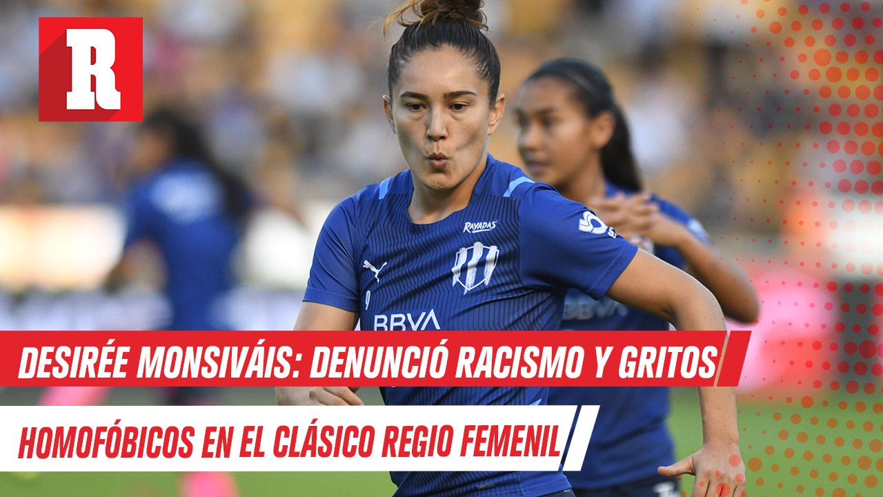 Desirée Monsiváis denunció gritos homofóbicos y racistas en el clásico regio femenil