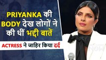 Priyanka Chopra's Shocking Revelation, Says Was Badly Criticized For Her Body