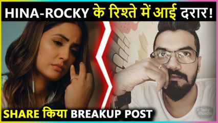 Hina Khan & Rocky Jaiswal Parted Ways! Shares Breakup Post