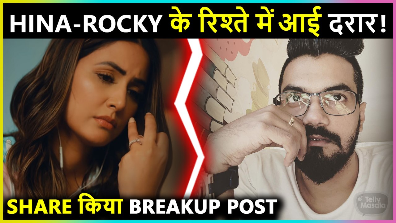 Hina Khan & Rocky Jaiswal Parted Ways! Shares Breakup Post