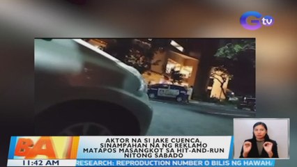Aktor na si Jake Cuenca, sinampahan na ng reklamo matapos masangkot sa hit-and-run nitong Sabado | BT