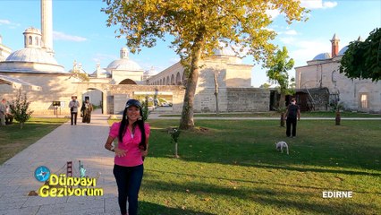 Dünyayı Geziyorum - Edirne-2 & Tekirdağ | 10 Ekim 2021