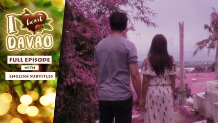 I Heart Davao: Full Episode 35 | with English subs