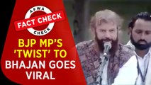 Fact check video: BJP MP's 'twist' to Bhajan goes viral