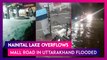 Nainital Lake Overflows, Mall Road Flooded As Uttarakhand Witnesses Incessant Rains