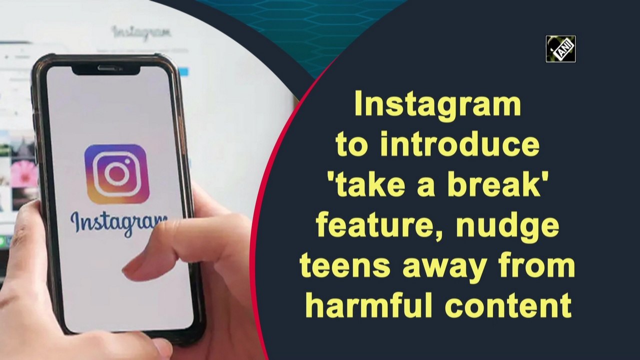 Instagram to introduce 'take a break' feature, nudge teens away from harmful content