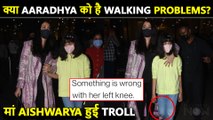 Aaradhya's Leg & Walking Issues At Airport Noticed By People | Aishwarya Rai TROLLED