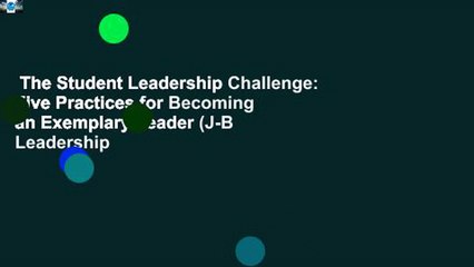 The Student Leadership Challenge: Five Practices for Becoming an Exemplary Leader (J-B Leadership