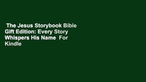 The Jesus Storybook Bible Gift Edition: Every Story Whispers His Name  For Kindle