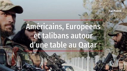 Américains, Européens et talibans autour d’une table au Qatar