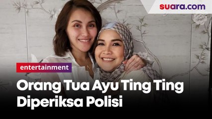 Orang Tua Ayu Ting Ting Diperiksa Polisi 2 Jam 