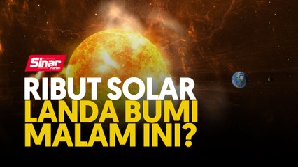 Ribut solar landa bumi malam ini?
