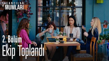 Ekip toplandı - Yalancılar Ve Mumları 2. Bölüm