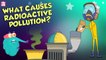 What Causes Radioactive Pollution? | Radiation | The Dr Binocs Show | Peekaboo Kidz