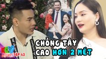 Cưới chồng Tây CAO HƠN 2 MÉT khiến mẹ SỐC NẶNG, diễn viên Lan Phương phải LÀM VIỆC NÀY để chứng minh