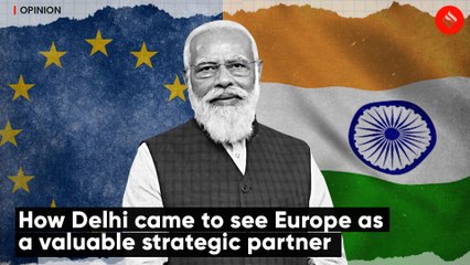 How Delhi came to see Europe as a valuable strategic partner | Express Opinion
