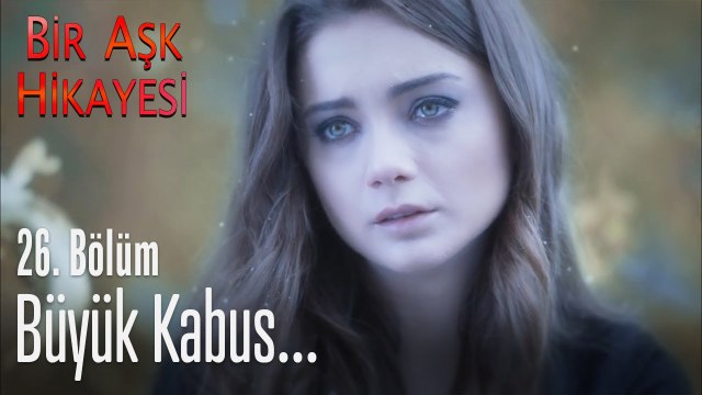 Büyük kabus! - Bir Aşk Hikayesi 26. Bölüm