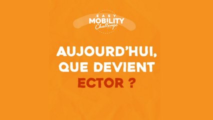 Qu'est devenu Ector, vainqueur de la 1ère édition de l'Easy Mobility Challenge ?
