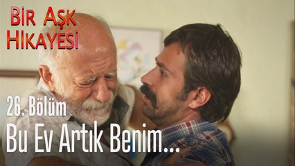 Bu ev artık benim! - Bir Aşk Hikayesi 26. Bölüm
