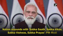 Nation resounds with 'Sabka Saath, Sabka Vikas, Sabka Vishwas, Sabka Prayas': PM Modi