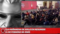 ¡La Mañanera de AMLO en Resumen! 11 de febrero de 2020